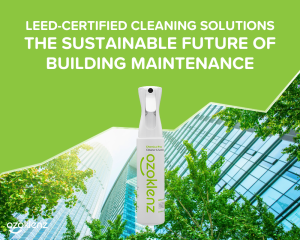 LEED-Certified Cleaning Solutions: The Sustainable Future of Building Maintenance